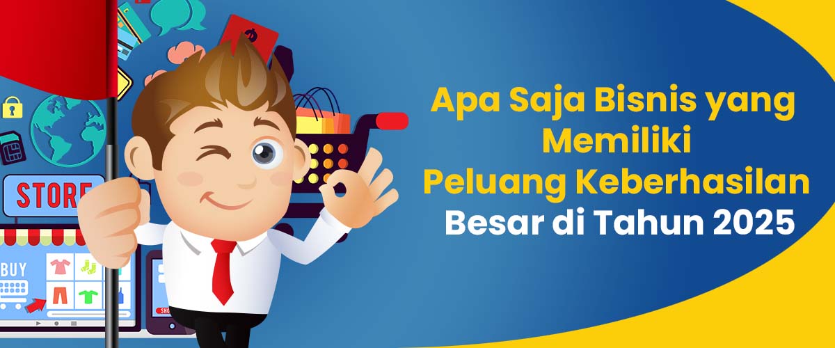 Apa Saja Bisnis yang Memiliki Peluang Keberhasilan Besar di Tahun 2025