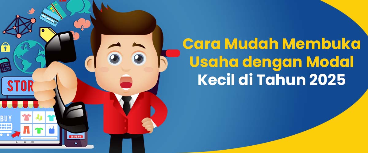 Cara Mudah Membuka Usaha dengan Modal Kecil di Tahun 2025