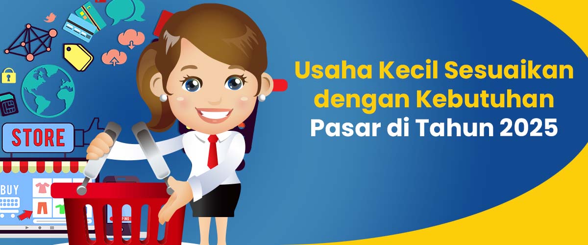 Usaha Kecil Sesuaikan dengan Kebutuhan Pasar di Tahun 2025