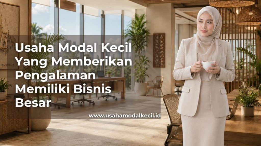 Usaha Modal Kecil Yang Punya Pengalaman Memiliki Besar Di Indonesia