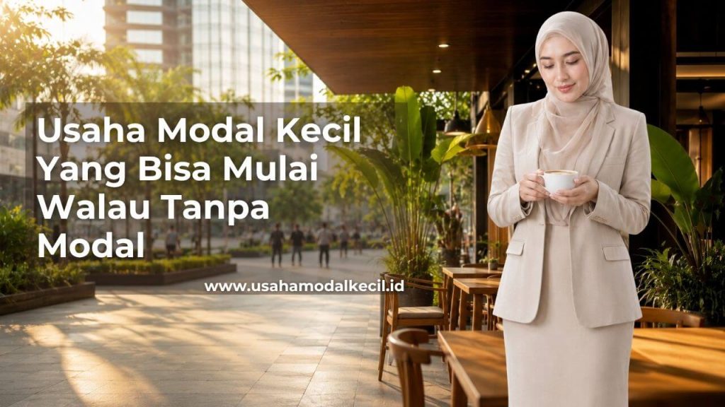 Usaha Modal Kecil Yang Bisa Mulai Walau Tanpa Modal Di Indonesia