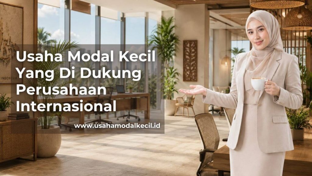 Usaha Modal Kecil Yang Di Dukung Perusahaan Internasional Di Indonesia